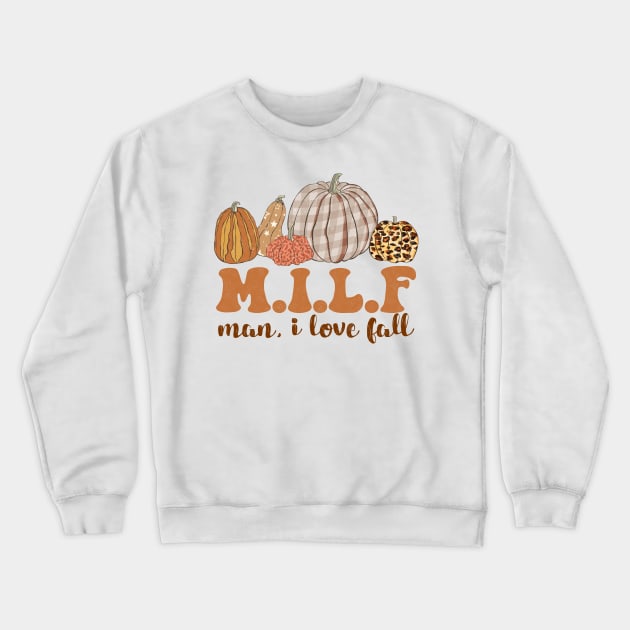 MILF Man I Love Fall Crewneck Sweatshirt by UniqueBoutiqueTheArt